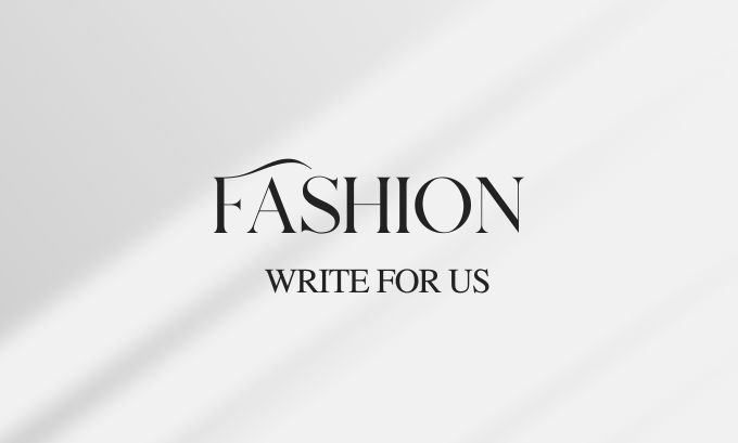Fashion “Write for Us” Fashion
