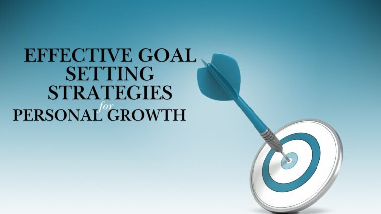 Effective Goal Setting Strategies for Personal Growth and How to Create Meaningful Goals and Achieving Lasting Success Effective Goal Setting Strategies for personal growth, habit building, productivity, and achieving long-term success