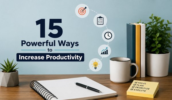 15 Powerful Ways to Increase Productivity at Home and Get More Done Without Feeling Overwhelmed Powerful Ways to Increase Productivity with effective time management and focused work habits